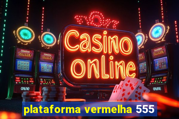 plataforma vermelha 555